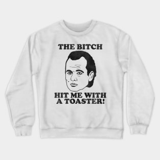 Scrooged "The Bitch Hit Me With a Toaster" Quote Crewneck Sweatshirt